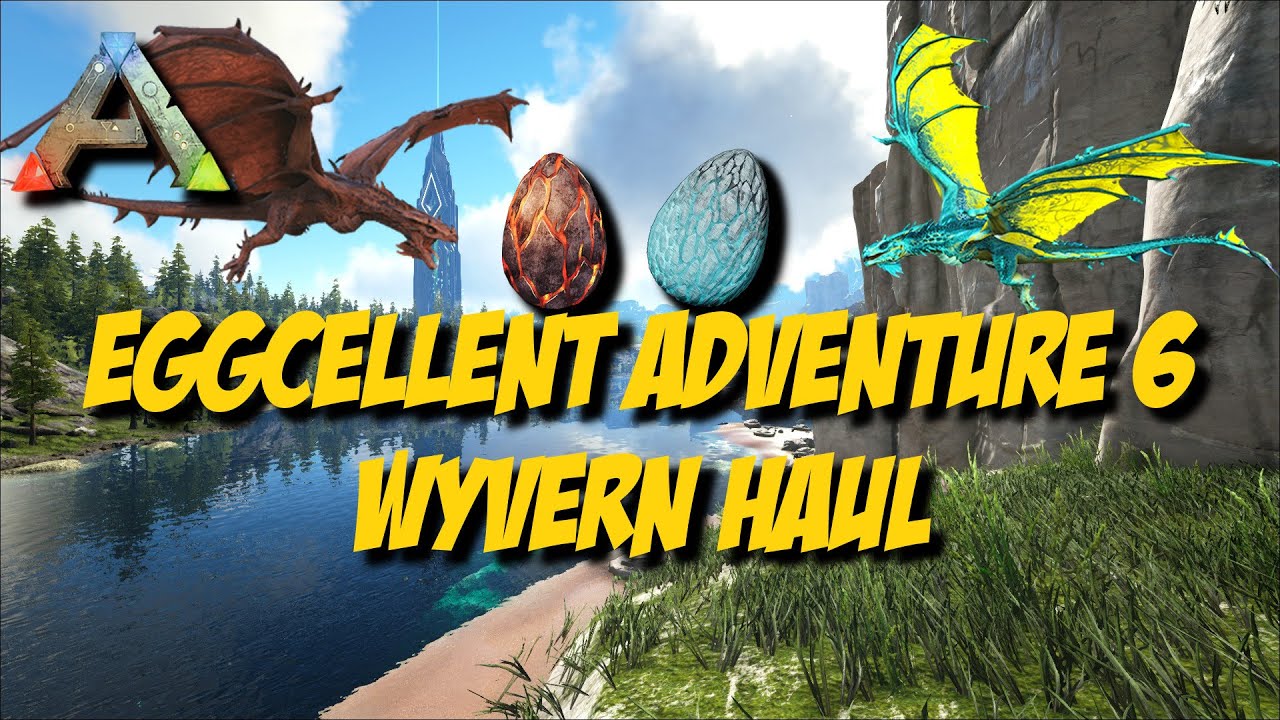 Ark Survival Evolved - Eggcellent Adventure 6 Wyvern Haul Official PvE Xbox Servers