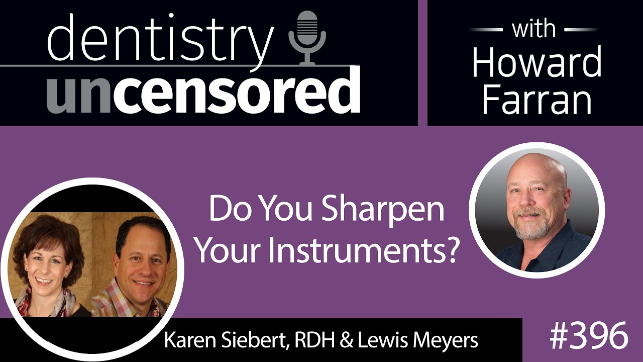 396 Do You Sharpen Your Instruments? with Karen Siebert and Lewis Meyers : Dentistry Uncensored