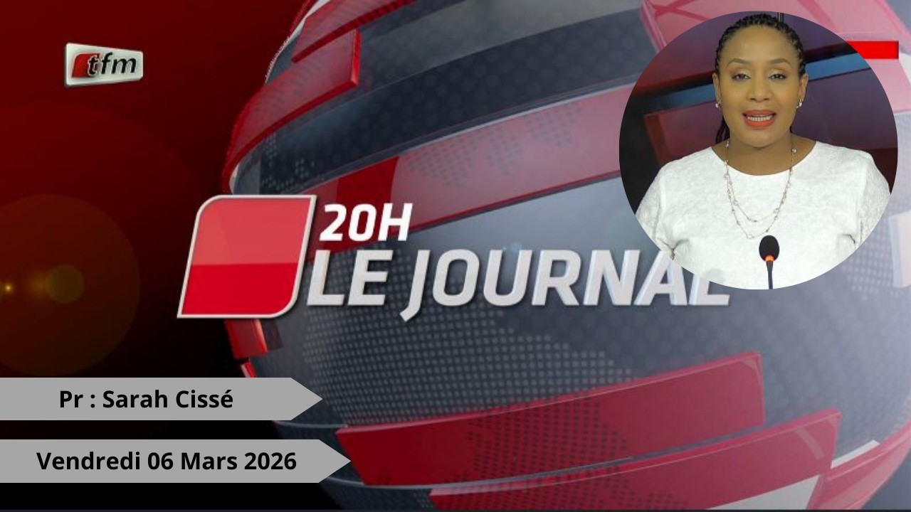 🚨🚨TFM LIVE : Journal 20H - 06 Mars 2026 - Pr : Sarah Cissé