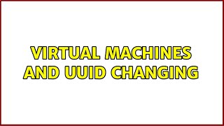 Virtual Machines and UUID changing