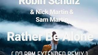 Robin Schulz & Nick Martin & Sam Martin - Rather Be Alone ( DJ Bpm Extended Remix )