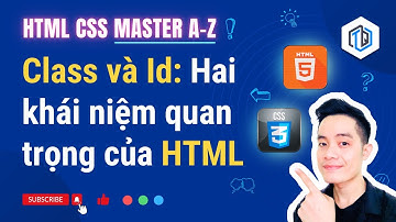 19. HTML Class và Id - Hai khái niệm quan trọng | HTML CSS Master A-Z | TrungQuanDev