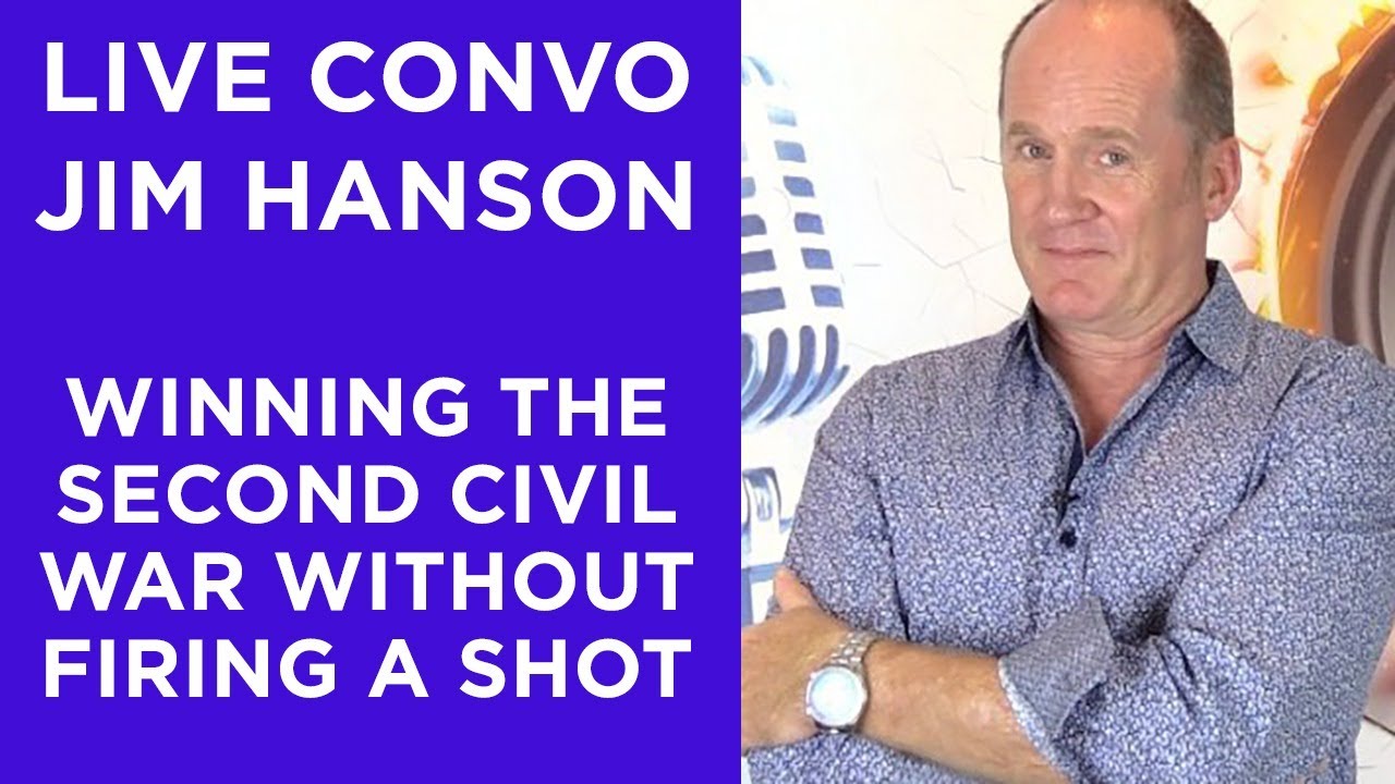 Live Convo: Jim Hanson - Winning the Second Civil War Without Firing A Shot  - YouTube