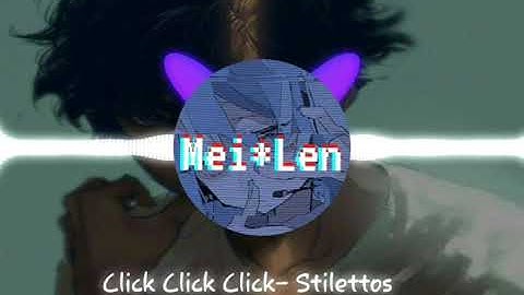 Click Click Click - DAYCORE  ||Stilettos