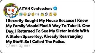 I Secretly Bought My House Because I Knew My Family Would Find A Way To… Reddit Family Stories
