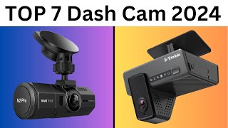 TOP 7 Dash Cam 2024 : The Ultimate Showdown !