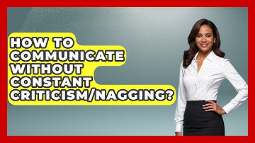 How To Communicate Without Constant Criticism/Nagging? - Get Divorce Answers