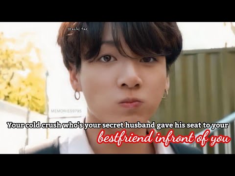 Your cold crush who's your secret husband gave his seat to your bestfriend infront of you