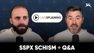 Livesplaining: SSPX Schism + Q&A