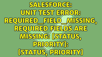Unit Test Error: REQUIRED_FIELD_MISSING, Required fields are missing: [Status, Priority]:...