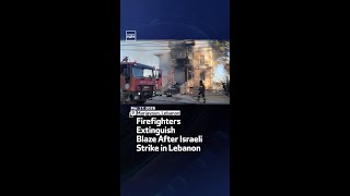 Firefighters Extinguish Blaze After Israeli Strike in Lebanon