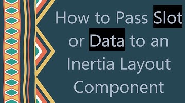 How to Pass Slot or Data to an Inertia Layout Component