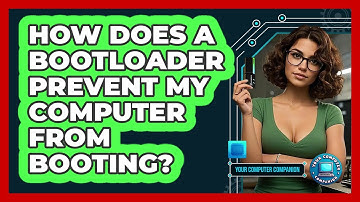 How Does A Bootloader Prevent My Computer From Booting? - Your Computer Companion