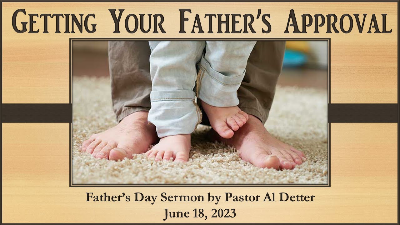 06/18/2023 Fathers Day "Getting Your Father's Approval" Pastor Al
