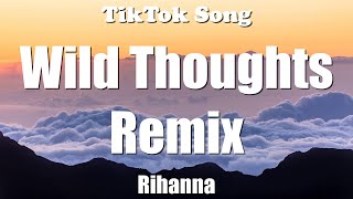 DJ Khaled - Wild Thoughts (Remix) ft. Rihanna, Bryson Tiller (Lyrics) - TikTok Song