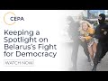 Keeping a Spotlight on Belarus’s Fight for Democracy