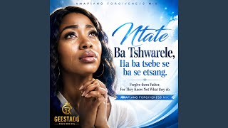 Ntate Ba Tshwarele-Amapiano Forgiveness Mix