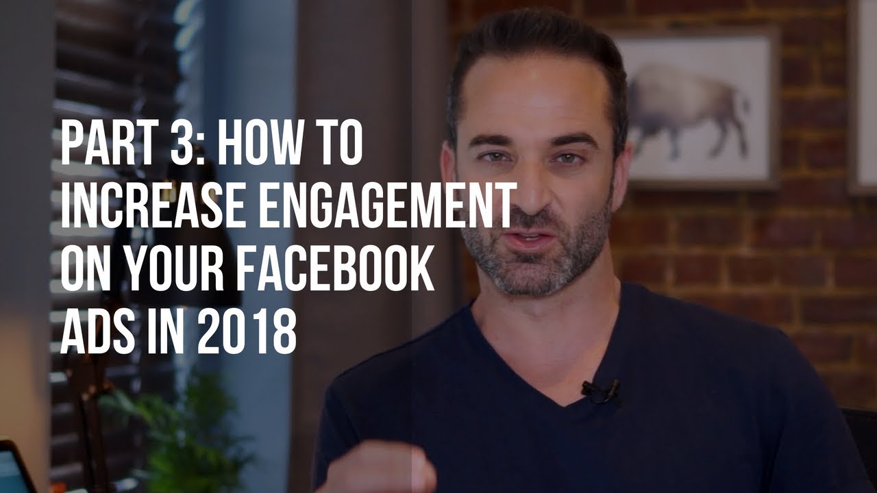 PART 3: How to Increase Engagement on Your Facebook Ads in 2018 - YouTube