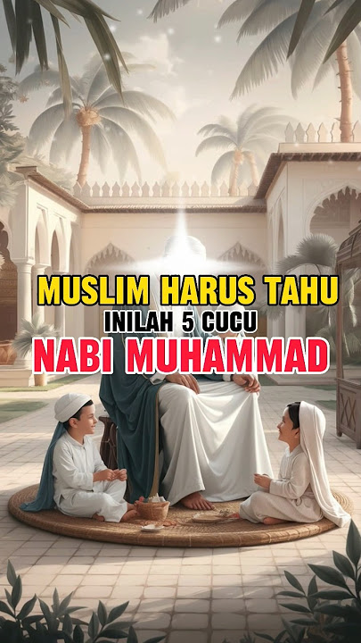 Jumlah Cucu Nabi Muhammad SAW yang Perlu Kamu Tahu #shortvideo #islam #islamic