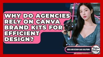 Why Do Agencies Rely On Canva Brand Kits For Efficient Design? - Video And Design Saas Solutions