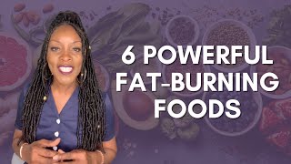 6 Powerful & Healthy Fat-Burning Foods | Health Tips