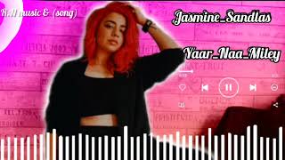 Jasmine sandlas song-yaar Naa Miley song * vairal song*