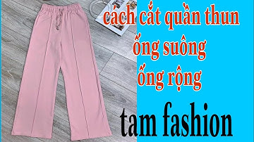 cách cắt may quần thun ống suông_ống rộng _Tam fashion