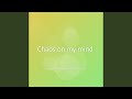 Chaos On My Mind