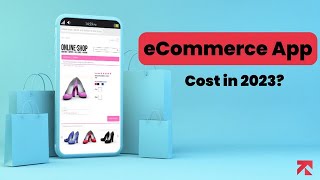 The Ultimate Guide to eCommerce App Development Cost in 2023