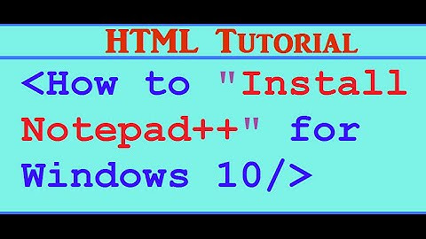 HTML Tutorial Part 01- How to Install NotePad ++ on Windows 10