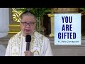 YOU ARE GIFTED - Homily by Fr. Dave Concepcion