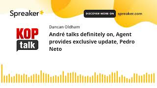 PODCAST: ANDRÉ TALKS DEFINITELY ON, AGENT PROVIDES EXCLUSIVE UPDATE, PEDRO NETO