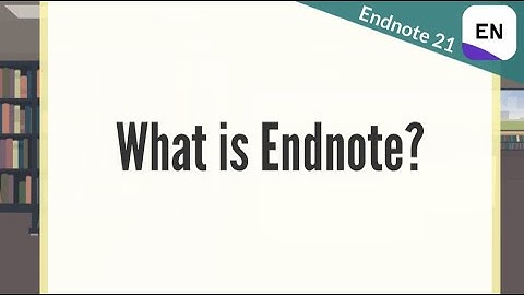 Endnote 21 Video 1 - What is Endnote