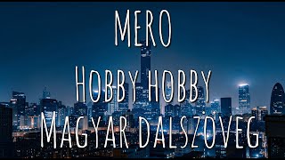 MERO - Hobby Hobby || Magyar dalszöveg