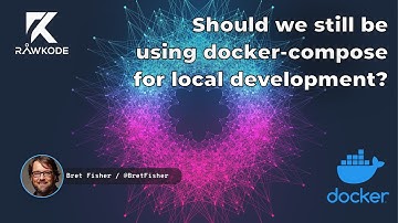 Should we still be using docker-compose for local development? | Rawkode Live