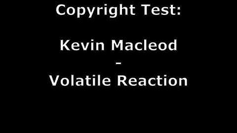 Kevin Macleod - Volatile Reaction Copyright Test