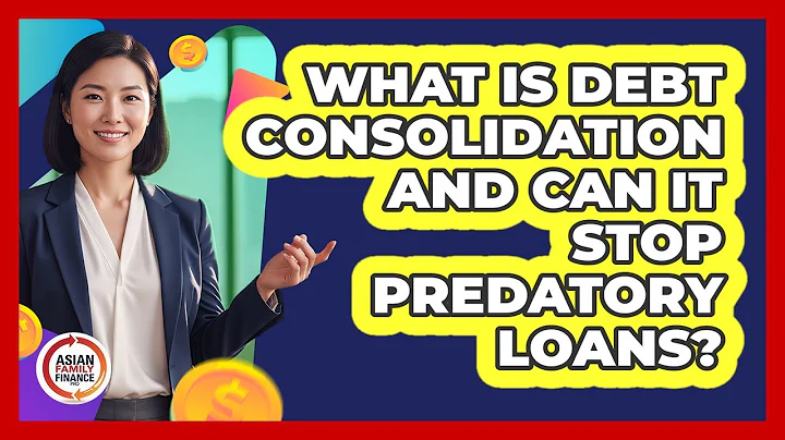 What Is Debt Consolidation And Can It Stop Predatory Loans? - Asian Family Finance Pro