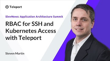 RBAC for SSH and Kubernetes Access with Teleport | iDevNews Application Architecture Summit 2020