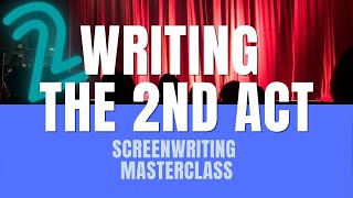 Screenwriting Masterclass | Writing The Second Act