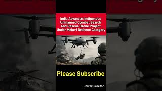 India Advances Indigenous Unmanned Combat Search And Rescue Drone Project Under Make-I Defence