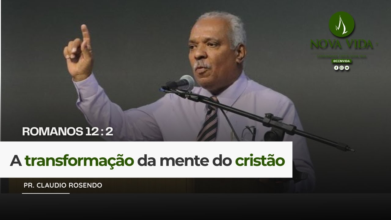 A transformação da mente do cristão | Pr. Claudio Rosendo  | CCNV