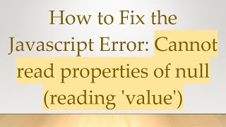 How to Fix the Javascript Error: Cannot read properties of null (reading 'value')