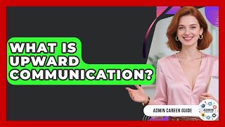 What Is Upward Communication? - Admin Career Guide
