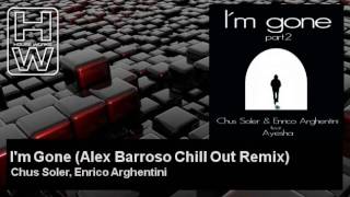Download Lagu Chus Soler, Enrico Arghentini - I'm Gone - Alex Barroso Chill Out Remix - feat. Ayesha - HouseWorks MP3