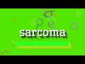 How to say "sarcoma"! (High Quality Voices)