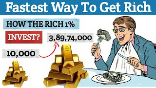 Fastest Way To Get Rich || How The Rich 1% Invest ?