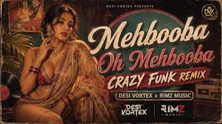 Mehbooba Oh Mehbooba | CRAZY FUNK REMIX | Desi Vortex x Rimz Music | Retro Bollywood Remix