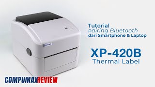Unboxing, cara instalasi driver usb, pairing bluetooth dan test print | XP-420B USB & Bluetooth Bluetooth Connection Setup And Tutorial To Print For Xprinter 420b