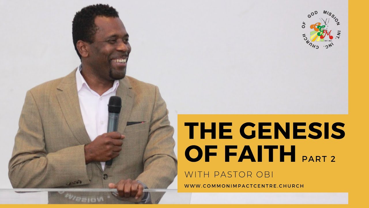 The Genesis Of Faith Part 2 | Pastor Obi | Church Of God mission Int'l - Common Impact Centre