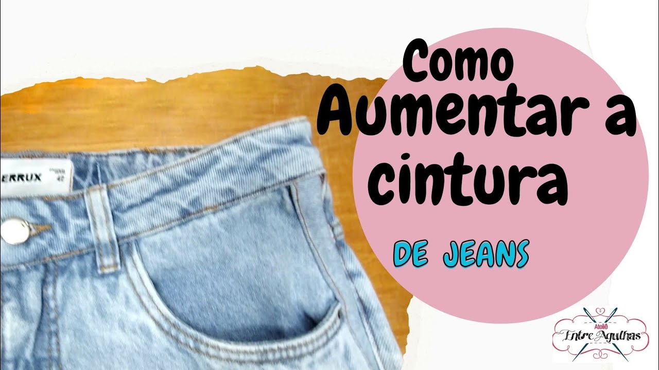 Como aumentar a cintura da calça jeans - Ateliê Entre Agulhas ...